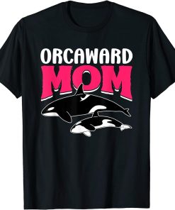 Orcaward Mom Orca Humor Orcas Awkward Mother Mommy Mama T-Shirt