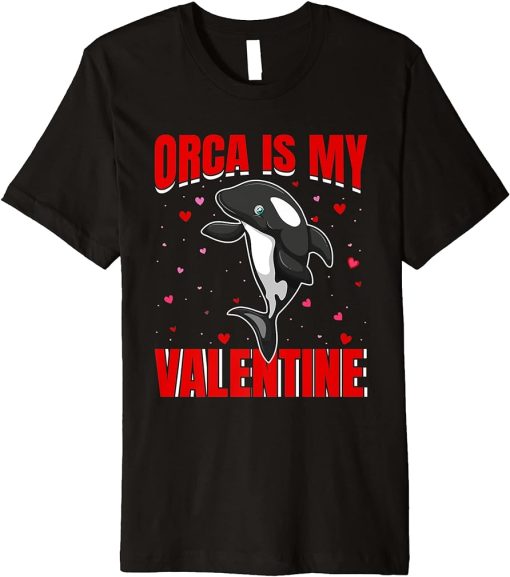 Orca Is My Valentine Heart Shape Orca Fish Valentine Premium T-Shirt