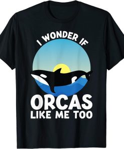 I wonder if Orcas like me too Orcas T-Shirt