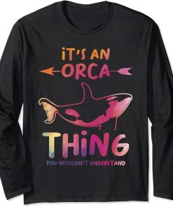 It"s an Orca thing You wouldn"t understand Orcas Long Sleeve T-Shirt