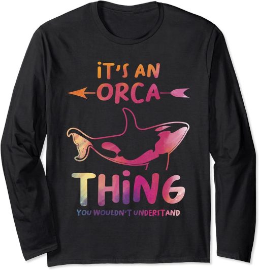 It"s an Orca thing You wouldn"t understand Orcas Long Sleeve T-Shirt